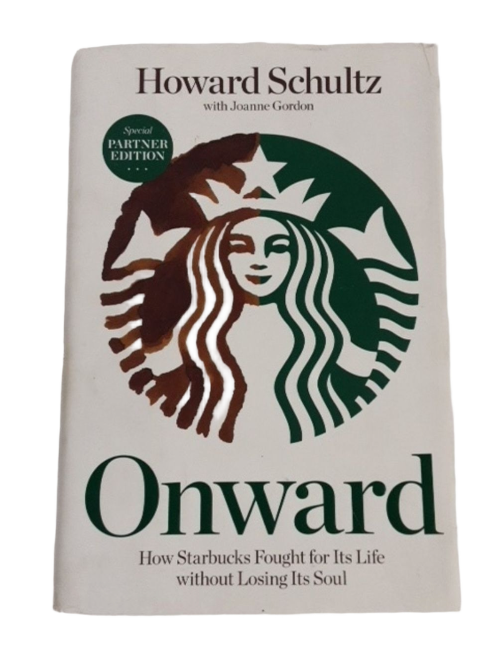 Onward:  How Starbucks Fought for Its Life Without Losing Its Soul Hardcover
